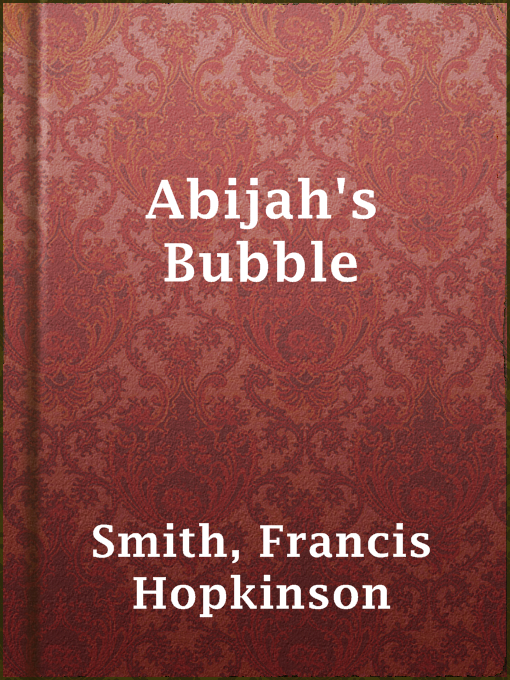 Title details for Abijah's Bubble by Francis Hopkinson Smith - Available